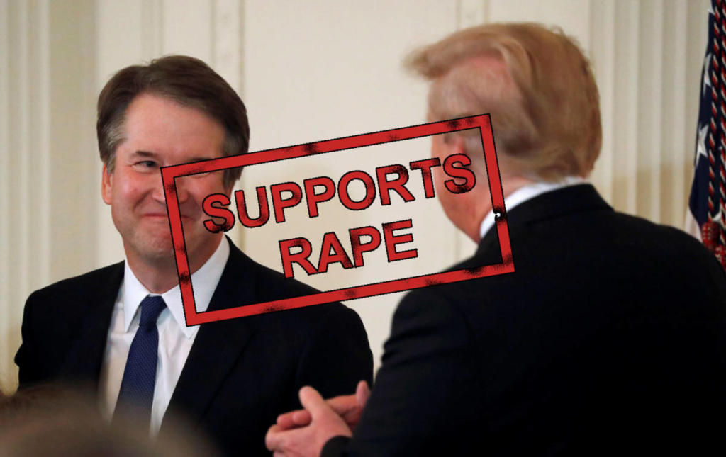 Justice Kavanaugh and President Trump with a SUPPORTS RAPE stamp over their heads.