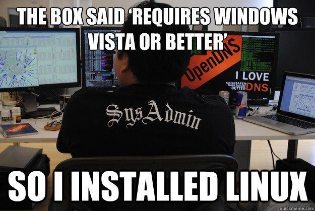 The box said "requires windows vista or better" so I installed linux