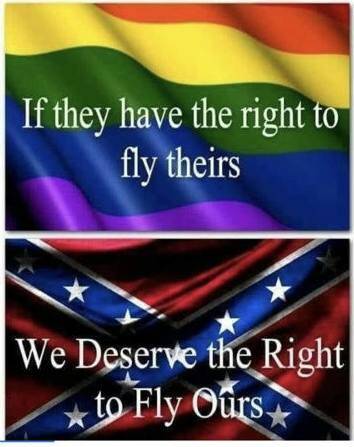 Meme showing the Pride flag above the "stars and bars" with the text "If they have the right to fly theirs, we deserve the right to fly ours.