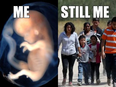 Image of a fetus with the word "ME", and an image of an immigrant family crossing the border with the words "STILL ME".